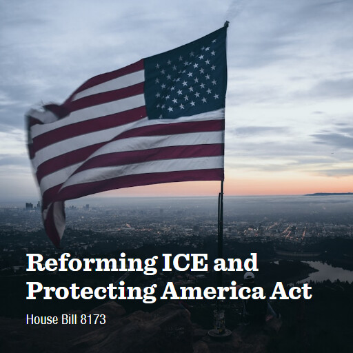 H.R.8173 119 Reforming ICE and Protecting America Act