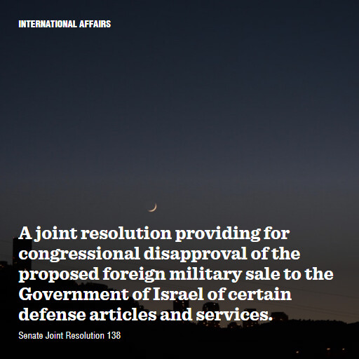 S.J.Res.138 119 A joint resolution providing for congressional disapproval of the proposed foreign militar