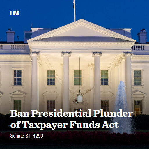 S.4299 119 Ban Presidential Plunder of Taxpayer Funds Act