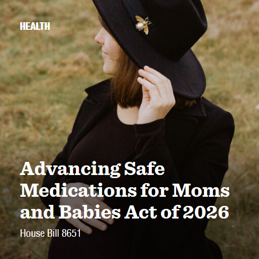 H.R.8651 119 Advancing Safe Medications for Moms and Babies Act of 2026