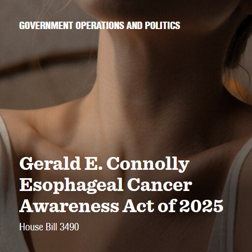 H.R.3490 119 Gerald E Connolly Esophageal Cancer Awareness Act of 2025