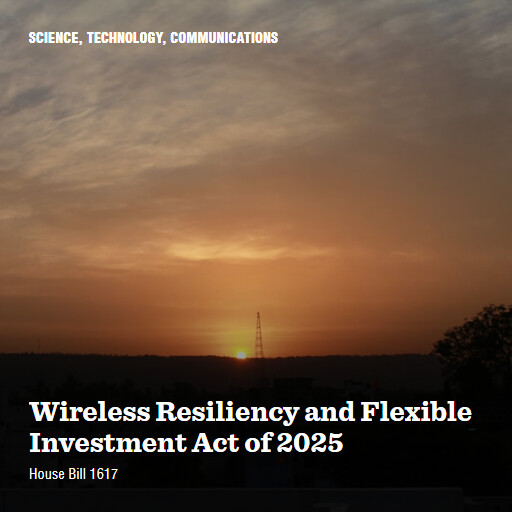 H.R.1617 119 Wireless Resiliency and Flexible Investment Act of 2025