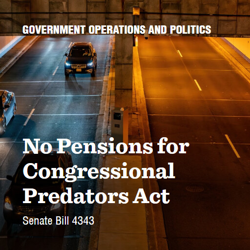 S.4343 119 No Pensions for Congressional Predators Act
