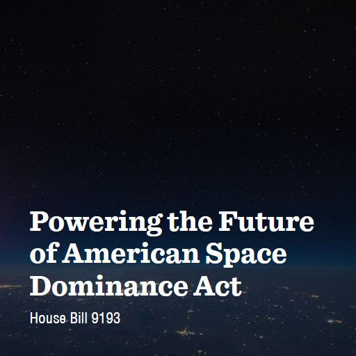 H.R.9193 119 Powering the Future of American Space Dominance Act