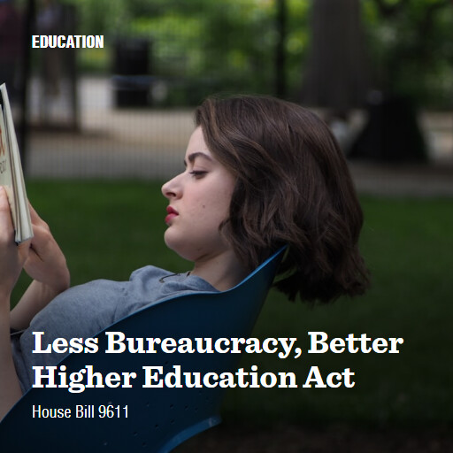 H.R.9611 119 Less Bureaucracy Better Higher Education Act