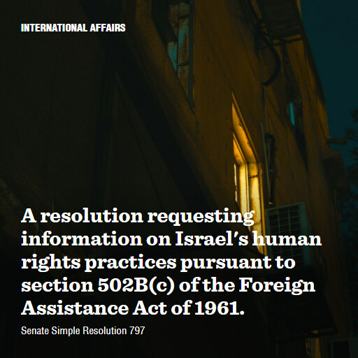 S.Res.797 119 A resolution requesting information on Israels human rights practices pursuant to section