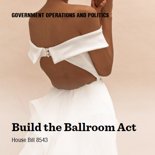 H.R.8543 119 Build the Ballroom Act