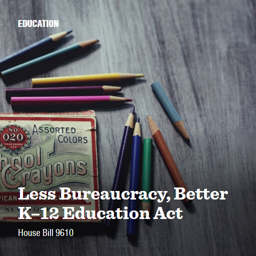 H.R.9610 119 Less Bureaucracy Better K12 Education Act
