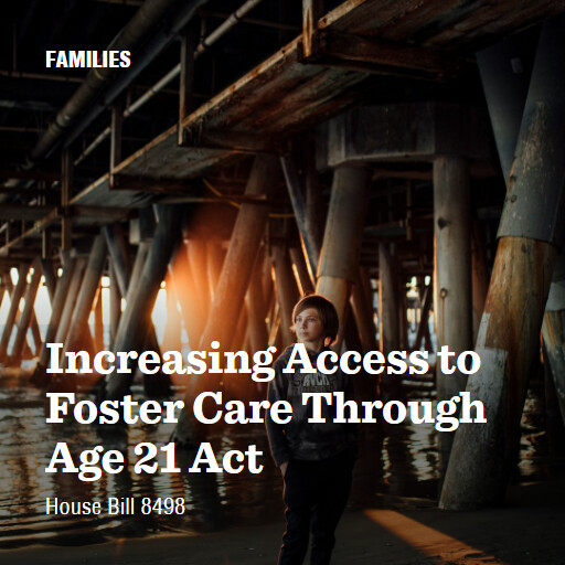 H.R.8498 119 Increasing Access to Foster Care Through Age 21 Act