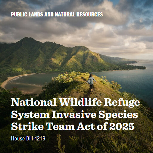 H.R.4219 119 National Wildlife Refuge System Invasive Species Strike Team Act of 2025