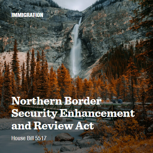 H.R.5517 119 Northern Border Security Enhancement and Review Act